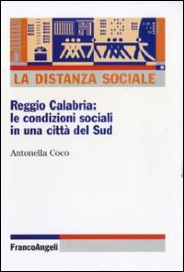 La distanza sociale. Reggio Calabria: le condizioni sociali in una città del Sud - Antonella Coco