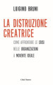 La distruzione creatrice. Come affrontare le crisi nelle organizzazioni a movente ideale