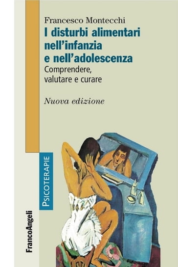 I disturbi alimentari nell'infanzia e nell'adolescenza. Comprendere, valutare e curare - Francesco Montecchi