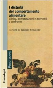 I disturbi del comportamento alimentare. Clinica, interpretazioni e interventi a confronto