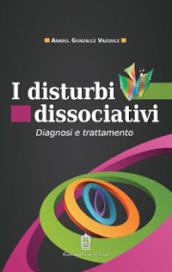 I disturbi dissociativi. Diagnosi e trattamento