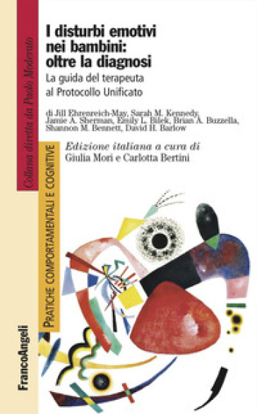 I disturbi emotivi nei bambini: oltre la diagnosi. La guida del terapeuta al Protocollo Unificato - Jill Ehrenreich-May - Sarah M. Kennedy - Jamie A. Sherman - Emily L. Bilek - Brian A. Buzzella - Shannon M. Bennett - David H. Barlow