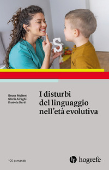 I disturbi del linguaggio nell'età evolutiva - Bruna Molteni - Gloria Airaghi - Daniela Sarti