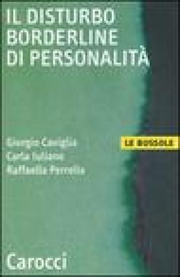Il disturbo borderline di personalità - Giorgio Caviglia - Carla Iuliano - Raffaella Perrella