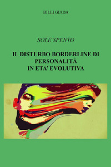 Il disturbo borderline di personalità in età evolutiva - Giada Billi