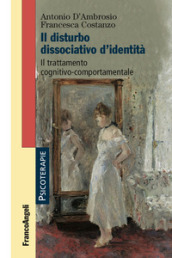 Il disturbo dissociativo d identità. Il trattamento cognitivo-comportamentale