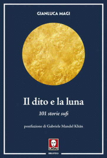 Il dito e la luna. 101 storie sufi - Gianluca Magi