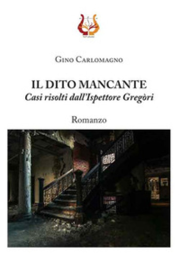 Il dito mancante. Casi risolti dall'ispettore Gregòri. Nuova ediz. - Gino Carlomagno