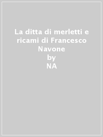 La ditta di merletti e ricami di Francesco Navone - Santina Fortunato  NA