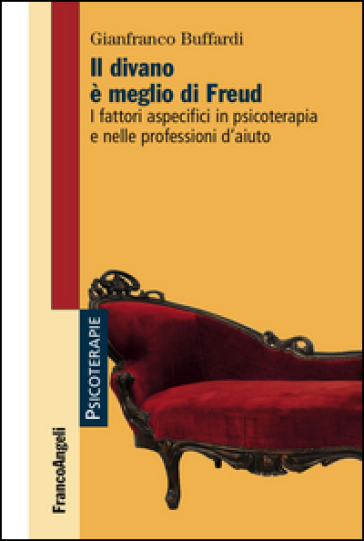 Il divano è meglio di Freud. I fattori aspecifici in psicoterapia e nelle professioni d'aiuto - Gianfranco Buffardi | 