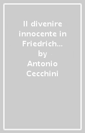 Il divenire innocente in Friedrich Nietzsche