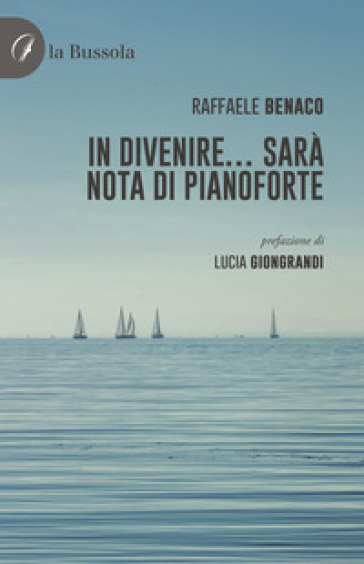 In divenire... sarà nota di pianoforte - Raffaele Benaco