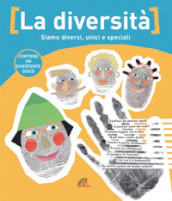 La diversità. Siamo diversi, unici e speciali. Ediz. illustrata