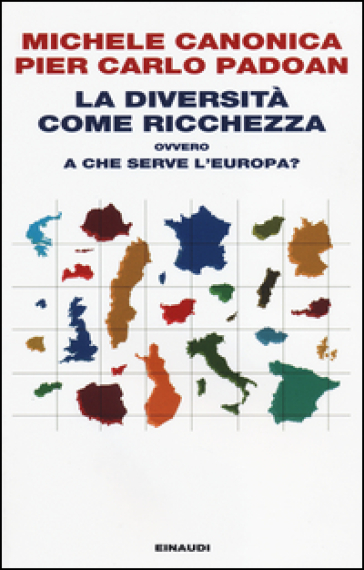 La diversità come ricchezza ovvero a che serve l'Europa? - Michele Canonica - Pier Carlo Padoan