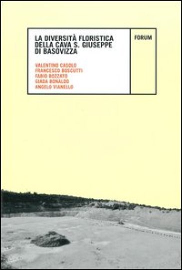 La diversità floristica nella cava San Giuseppe di Basovizza - Valentino Casolo - Francesco Boscutti - Fabio Bozzato