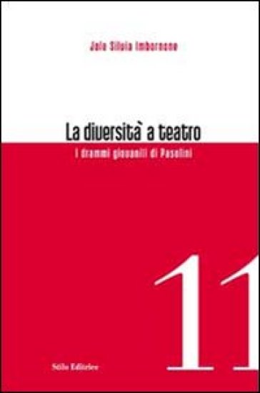 La diversità a teatro. I drammi giovanili di Pasolini - Jole S. Imbornone