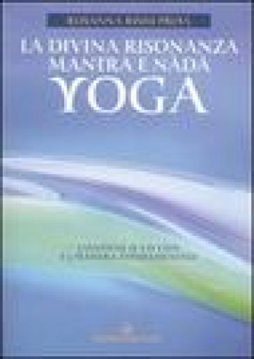 La divina risonanza. Mantra e nada yoga. Con CD audio - Rosanna Rishi Priya