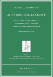 Le divine gemelle celesti. Sacertà del fuoco centrale e semantica dell aurora nella religione indoeuropea