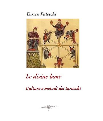 Le divine lame. culture e metodi dei tarocchi - Enrica Tedeschi