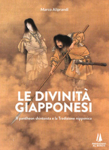 Le divinità giapponesi. Il pantheon shintoista e la tradizione nipponica - Marco Aliprandi