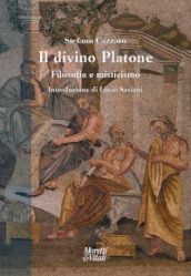 Il divino Platone. Filosofia e misticismo