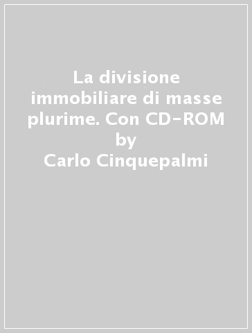 La divisione immobiliare di masse plurime. Con CD-ROM - Carlo Cinquepalmi - Giacomo Mancinelli