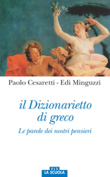 Il dizionarietto di greco. Le parole dei nostri pensieri - Paolo Cesaretti - Edi Minguzzi