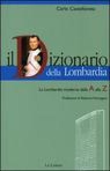 Il dizionario della Lombardia. La Lombardia moderna dalla A alla Z - Carlo Castellaneta