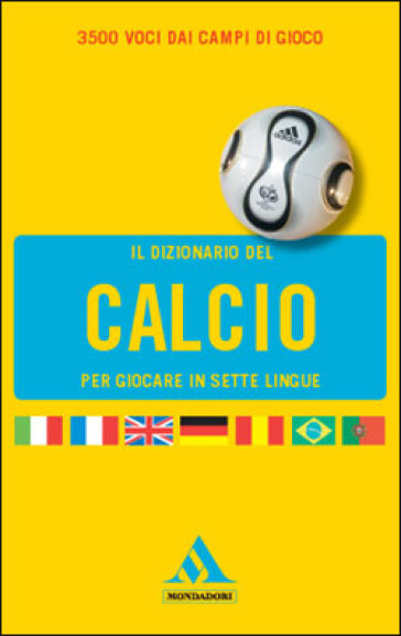 Il dizionario del calcio in sei lingue - Paolo Scotini