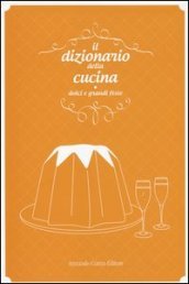 Il dizionario della cucina. Dolci e grandi feste