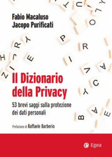 Il dizionario della privacy. 53 brevi saggi sulla protezione dei dati personali - Fabio Macaluso - Jacopo Purificati