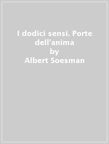 I dodici sensi. Porte dell'anima - Albert Soesman