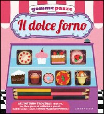 Il dolce forno. Gomme pazze. Con gadget. Con adesivi - Steve Mack