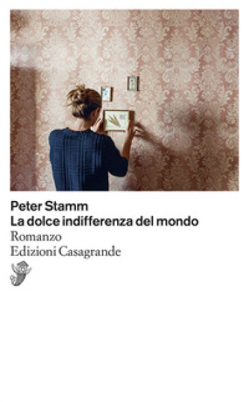 La dolce indifferenza del mondo - Peter Stamm