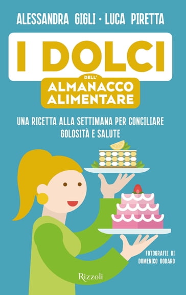 I dolci dell'almanacco alimentare - Alessandra Gigli - Luca Piretta