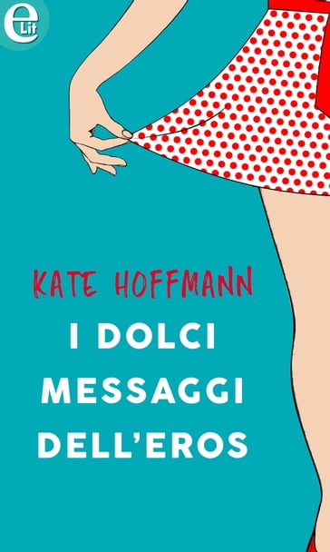 I dolci messaggi dell'eros (eLit) - Kate Hoffmann