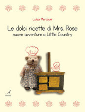 Le dolci ricette di Mrs. Rose. Nuove avventure a Little Country