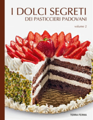 I dolci segreti dei pasticcieri padovani. 2.