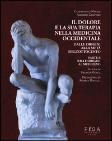 Il dolore e la sua terapia nella medicina occidentale. 1: Dalle origini al Medioevo - Gianfranco Natale - Alberto Zampieri