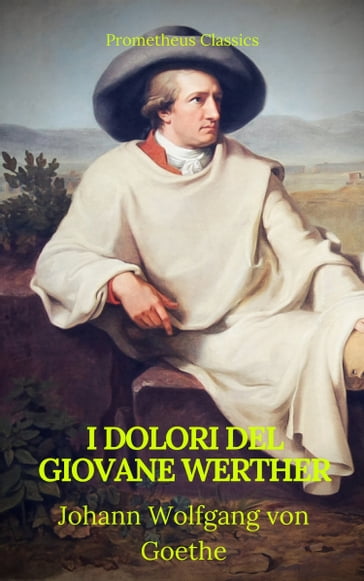 I dolori del giovane Werther (Prometheus Classics) - Johann Wolfgang Von Goethe - Prometheus Classics