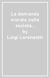 La domanda morale nelle società secolari e pluraliste