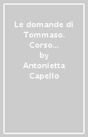 Le domande di Tommaso. Corso di religione cattolica. Volume unico. Con Arte & religione. Per la Scuola media. Con e-book. Con espansione online