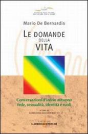 Le domande della vita. Conversazioni d inizio autunno: fede, sessualità, identità e ruoli