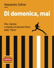 Di domenica, mai. Vita, impresa e imprese di Giovanni Panni detto 