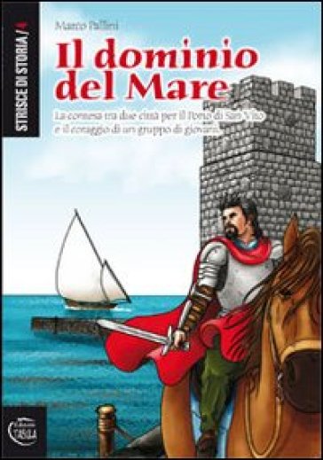 Il dominio del mare. La contesa tra due città per il porto di San Vito e il coraggio di un gruppo di giovani - Marco Pallini