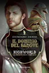 Il dominio del sangue. Highworld. Le cronache delle Terre Alte. 1.