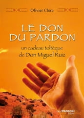 Le don du pardon - Un cadeau toltèque de Don Miguel Ruiz