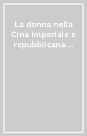 La donna nella Cina imperiale e repubblicana. Atti del Convegno internazionale di studi (Venezia, 6-8 novembre 1978)