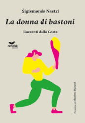 La donna di bastoni. Racconti dalla Costa