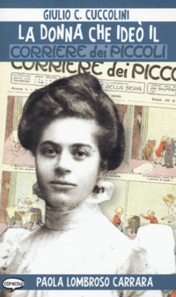 La donna che ideò il Corriere dei piccoli - Giulio C. Cuccolini